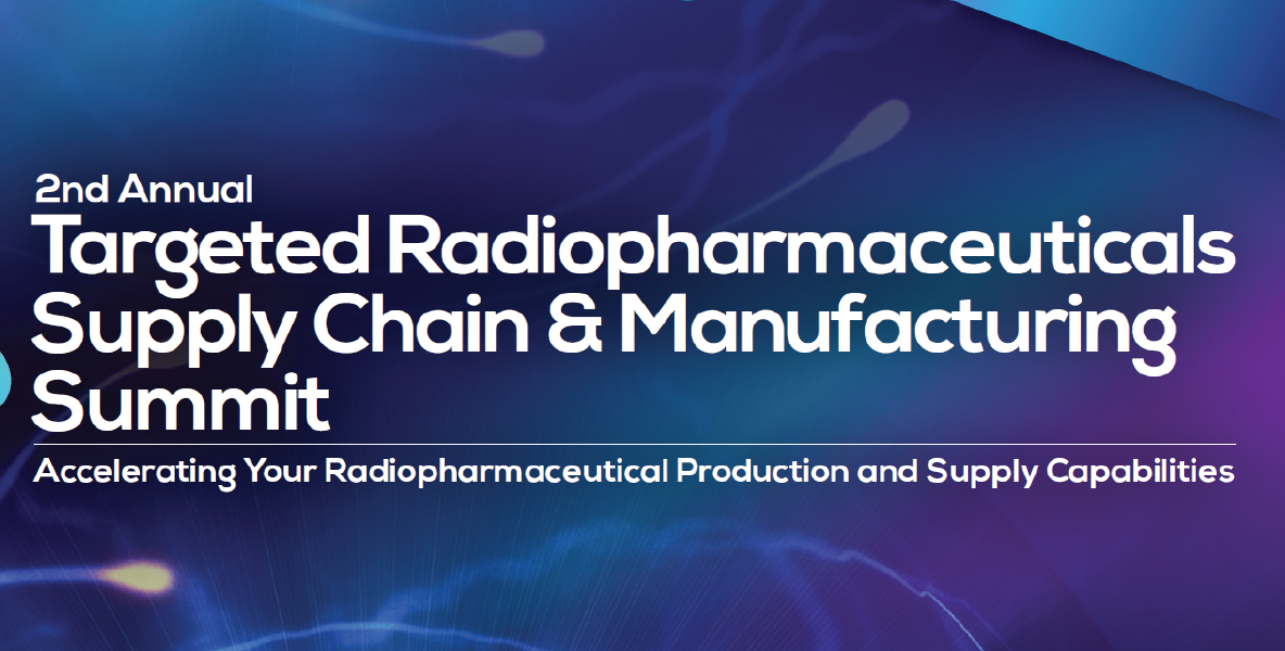 2nd Annual Targeted Radiopharmaceuticals (TRP) Supply Chain & Manufacturing Summit