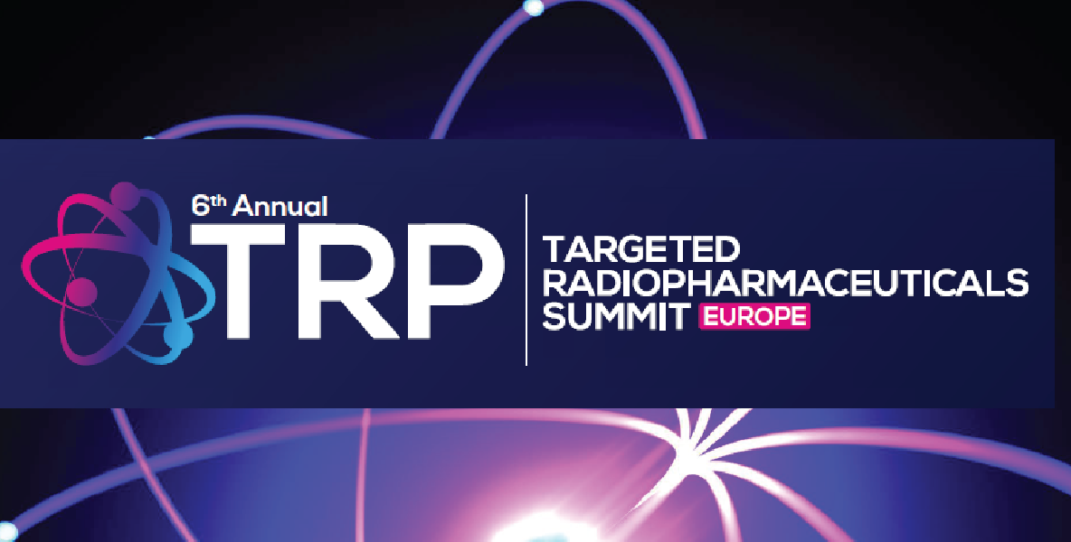 6th Annual Targeted Radiopharmaceuticals (TRP) Summit Europe